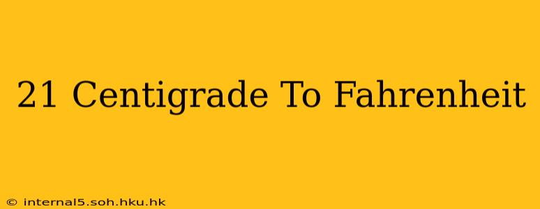 21 Centigrade To Fahrenheit