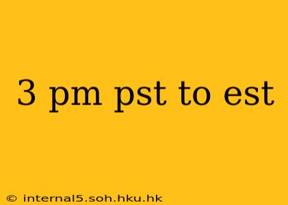 3 pm pst to est