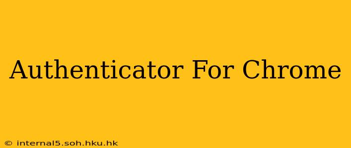 Authenticator For Chrome