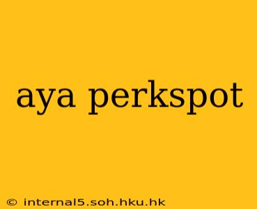 aya perkspot