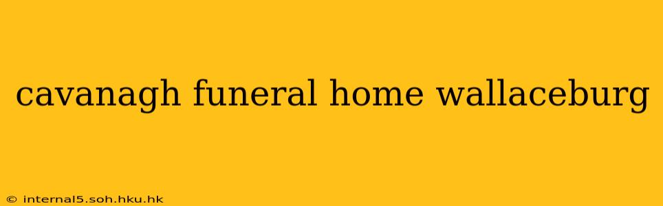cavanagh funeral home wallaceburg
