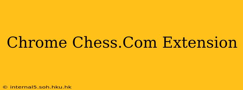 Chrome Chess.Com Extension