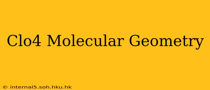 Clo4 Molecular Geometry