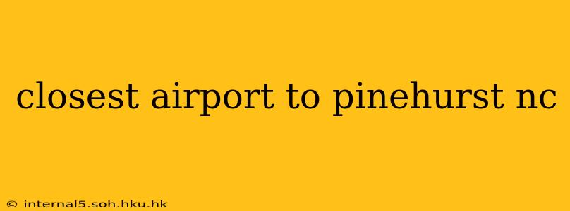 closest airport to pinehurst nc