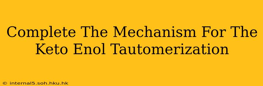 Complete The Mechanism For The Keto Enol Tautomerization