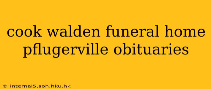 cook walden funeral home pflugerville obituaries