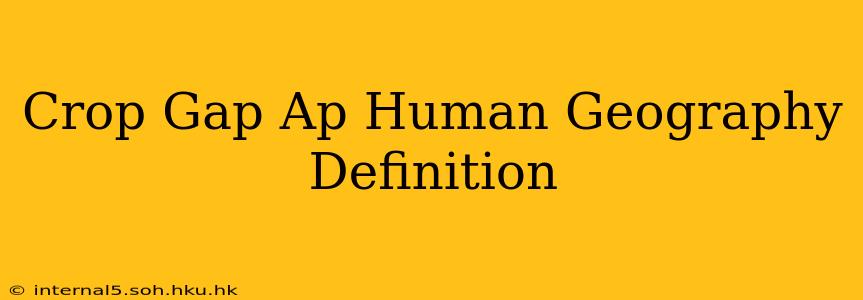 Crop Gap Ap Human Geography Definition