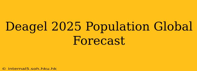 Deagel 2025 Population Global Forecast
