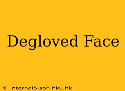Degloved Face