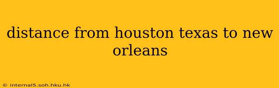 distance from houston texas to new orleans