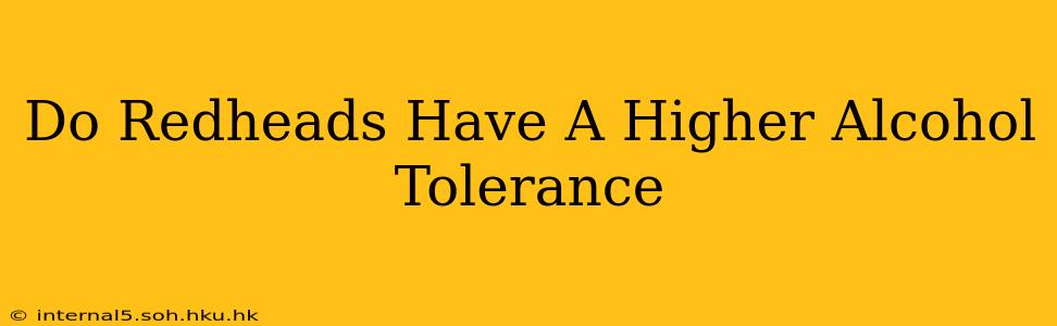 Do Redheads Have A Higher Alcohol Tolerance