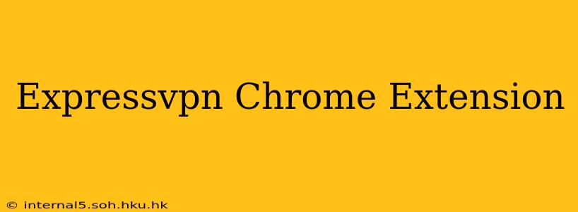 Expressvpn Chrome Extension