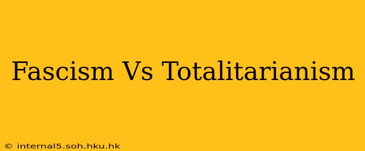 Fascism Vs Totalitarianism