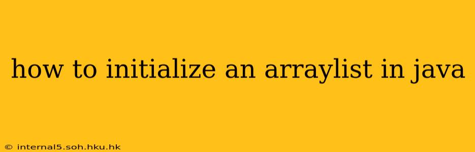 how to initialize an arraylist in java