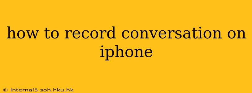 how to record conversation on iphone