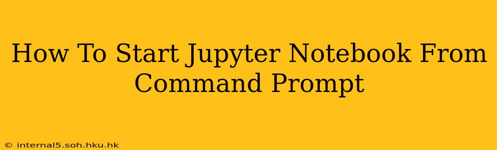 How To Start Jupyter Notebook From Command Prompt