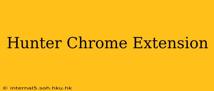 Hunter Chrome Extension