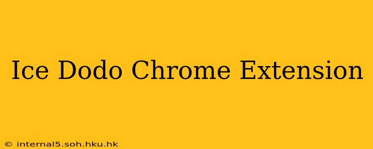 Ice Dodo Chrome Extension