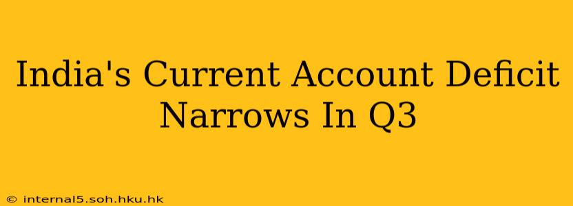 India's Current Account Deficit Narrows In Q3
