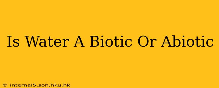 Is Water A Biotic Or Abiotic