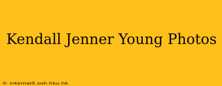 Kendall Jenner Young Photos