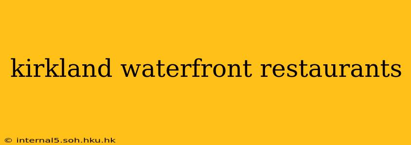 kirkland waterfront restaurants