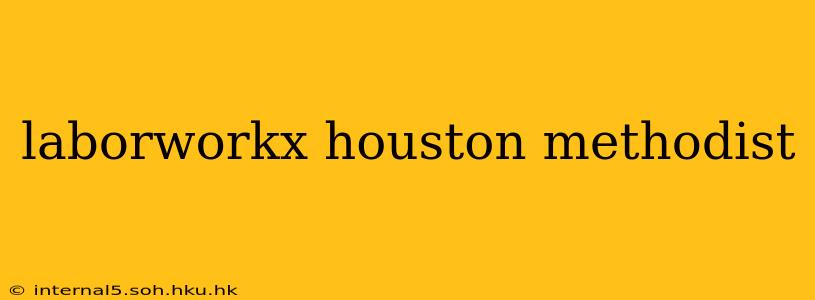 laborworkx houston methodist