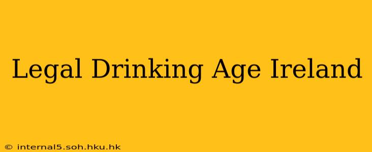 Legal Drinking Age Ireland