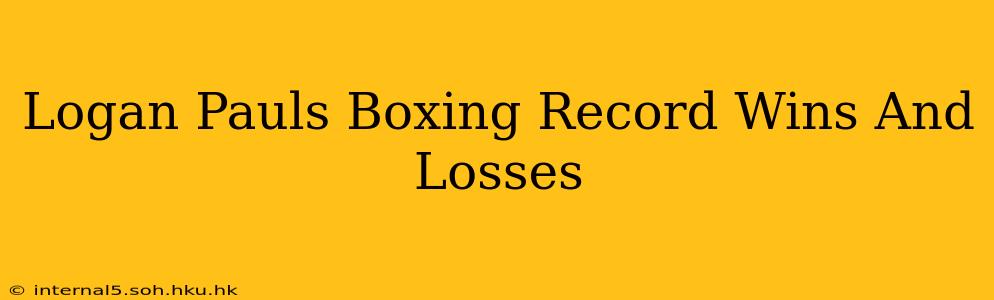 Logan Pauls Boxing Record Wins And Losses