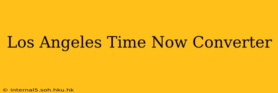 Los Angeles Time Now Converter