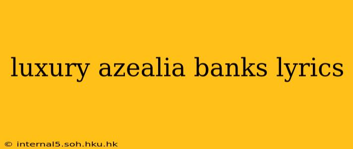 luxury azealia banks lyrics