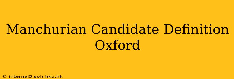 Manchurian Candidate Definition Oxford