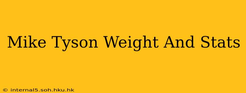 Mike Tyson Weight And Stats