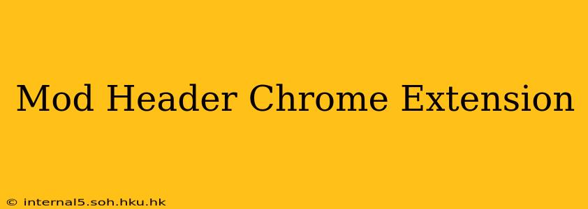 Mod Header Chrome Extension