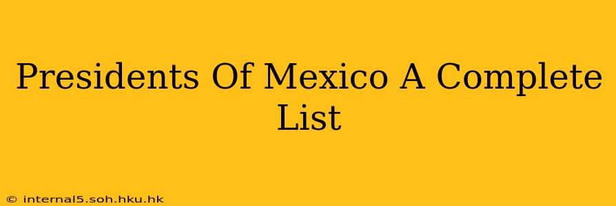 Presidents Of Mexico A Complete List
