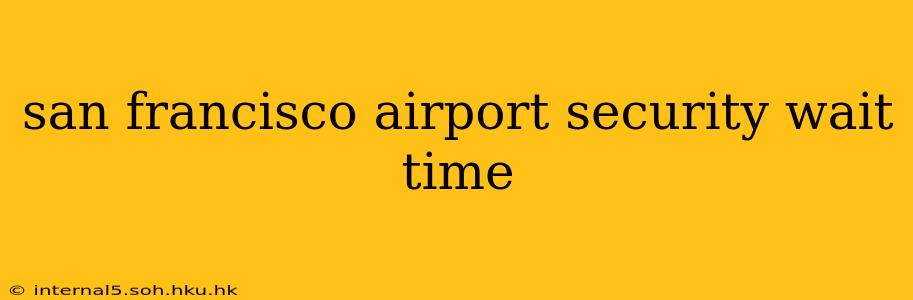 san francisco airport security wait time