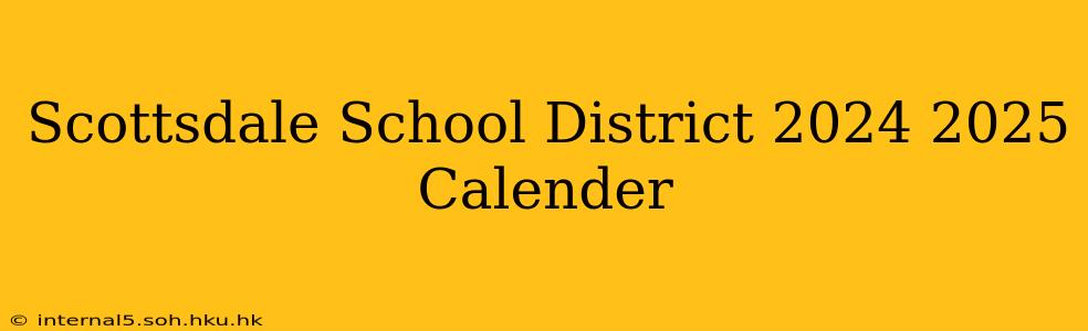 Scottsdale School District 2024 2025 Calender