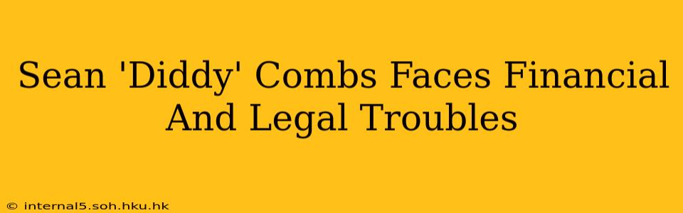 Sean 'Diddy' Combs Faces Financial And Legal Troubles