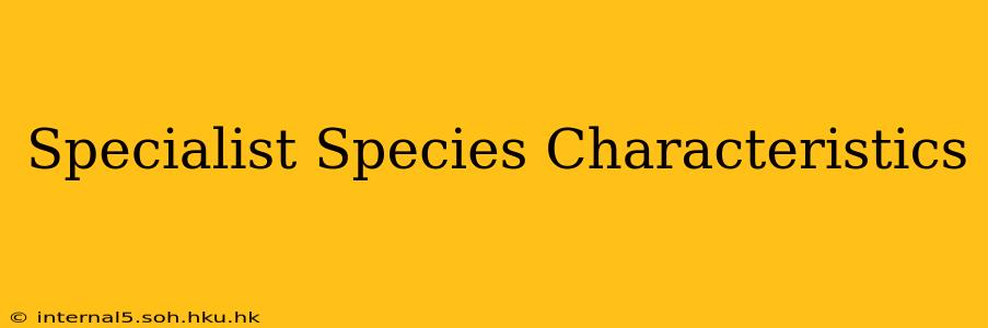 Specialist Species Characteristics