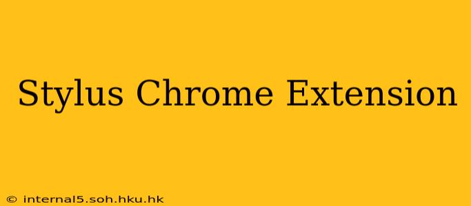 Stylus Chrome Extension