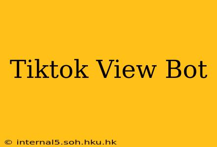 Tiktok View Bot
