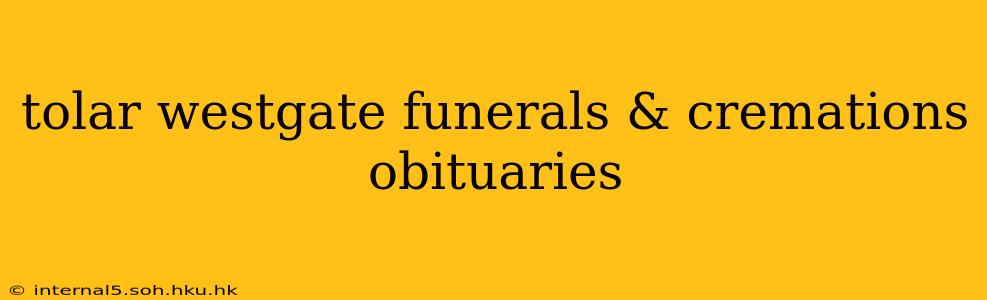 tolar westgate funerals & cremations obituaries