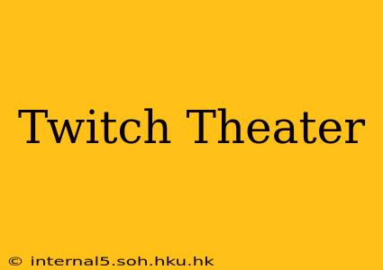 Twitch Theater