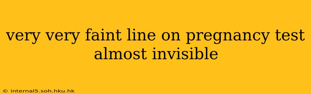 very very faint line on pregnancy test almost invisible