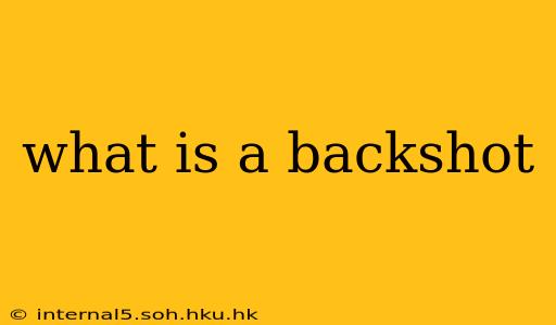 what is a backshot