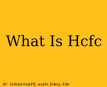 What Is Hcfc