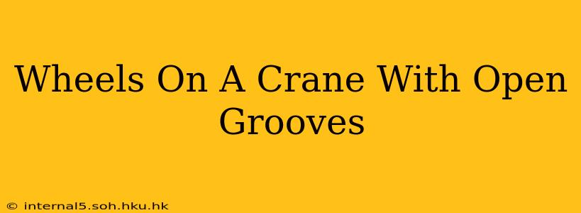 Wheels On A Crane With Open Grooves