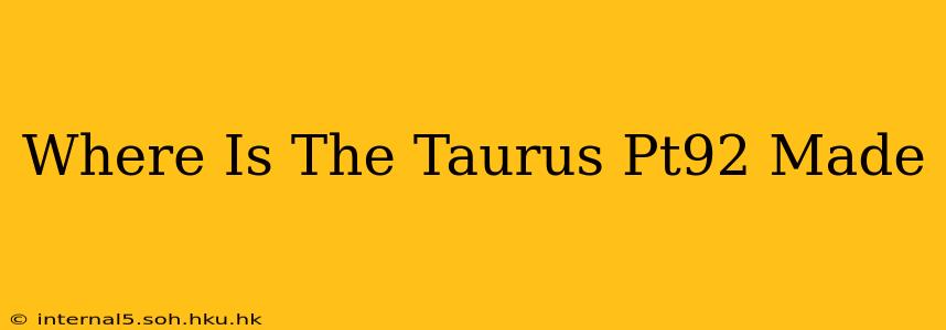 Where Is The Taurus Pt92 Made