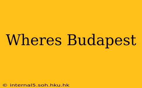 Wheres Budapest
