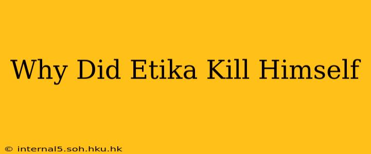 Why Did Etika Kill Himself